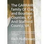The GARRARD family Of Clay and Bourbon Counties, KY And Stafford County, VA: Including allied families of Reid, Toulmin, Mountjoy, Naughty, Lewis, Moss, Edwards, Brooks, Hawkins, Talbot and Dudley