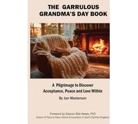 The Garrulous Grandma's Daybook: A Pilgrimage to Discover Acceptance, Peace and Love Within