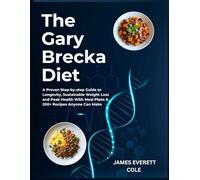 The Gary Brecka Diet: A Proven Step-by-step Guide to Longevity, Sustainable Weight Loss and Peak Health With Meal Plans & 200+ Recipes Anyone Can Make (The Gary Brecka Diet Toolkit)