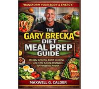 The Gary Brecka Diet Meal Prep Guide: Weekly Systems, Batch Cooking, and Time-Saving Strategies for Metabolic Health (The Gary Brecka Diet series)