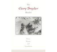 The Gary Snyder Reader: Prose, Poetry, and Translations