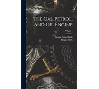 The Gas, Petrol, and Oil Engine; Volume 1
