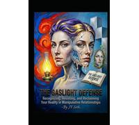 THE GASLIGHT DEFENSE: Recognizing, Resisting, and Reclaiming Your Reality in Manipulative Relationships (Hard Life Problems Worth Solving)