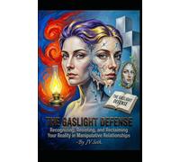 THE GASLIGHT DEFENSE: Recognizing, Resisting, and Reclaiming Your Reality in Manipulative Relationships (Hard Life Problems Worth Solving)
