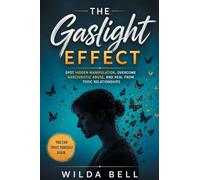 The Gaslight Effect: Spot Hidden Manipulation, Overcome Narcissistic Abuse, and Heal from Toxic Relationships
