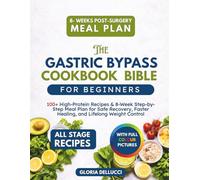 The Gastric Bypass Cookbook Bible for Beginners with Full-Color Pictures: 100+ High-Protein Recipes & 8-Week Step-by-Step Meal Plan for Safe Recovery, Faster Healing, and Lifelong Weight Control