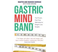 The Gastric Mind Band: The Proven, Pain-Free Alternative to Weight-Loss Surgery: Written by Martin Shirran, 2013 Edition, Publisher: Hay House UK [Paperback]