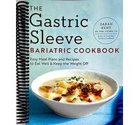 The Gastric Sleeve Bariatric Cookbook: Easy Meal Plans and Recipes to Eat Well & Keep the Weight Off