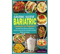The Gastric Sleeve Bariatric Cookbook For Beginners: Easy Meal plans,Effortless and Delicious Recipes to Enjoy Favourite Foods Before and After Weight-Loss Surgery