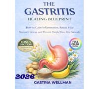 THE GASTRITIS HEALING BLUEPRINT: How to Calm Inflammation, Repair Your Stomach Lining, and Prevent Painful Flare-Ups Naturally: 1 (THE GASTRITIS HEALING COLLECTION)