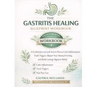 THE GASTRITIS HEALING BLUEPRINT WORKBOOK: A Guided Journal and Action Plan to Calm Inflammation, Track Triggers, Repair Your Stomach Lining, and Build ... Relief (THE GASTRITIS HEALING COLLECTION)