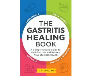 The Gastritis Healing Book: A Comprehensive Guide to Heal Gastritis and Restore Your Stomach Health
