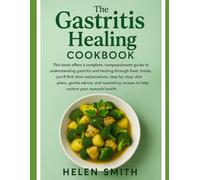 The Gastritis Healing Cookbook: Easy Recipes and a 3-Stage Diet Plan to Soothe GERD & LPR, Reduce Acid Reflux, and Restore Your Stomach Naturally.