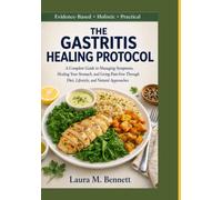 The Gastritis Healing Protocol: A Complete Guide to Managing Symptoms, Healing Your Stomach, and Living Pain-Free Through Diet, Lifestyle, and Natural Approaches