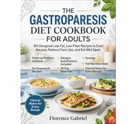 THE GASTROPARESIS DIET COOKBOOK FOR ADULTS: RD-Designed Low-Fat, Low-Fiber Recipes to Ease Nausea, Reduce Flare-Ups, and Eat Well Again