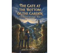 The Gate at the Bottom of the Garden: A Silvermead Adventure - Book 1