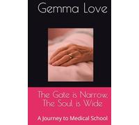 The Gate is Narrow, The Soul is Wide: A Journey to Medical School