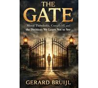 The Gate: Moral Thresholds, Complicity, and the Decisions We Learn Not to See