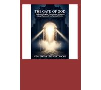 THE GATE OF GOD: Understanding the Constitution of Heaven: A Legal Framework for Spiritual Warfare (THE CONCEPT AND THE LAWS OF PRAYER)