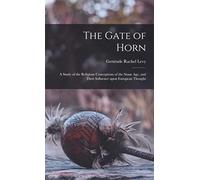 The Gate of Horn: a Study of the Religious Conceptions of the Stone Age, and Their Influence Upon European Thought