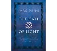 The Gate of Light : Healing Practices to Connect You to Source Energy