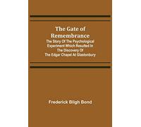 The Gate of Remembrance; The Story of the Psychological Experiment which Resulted in the Discovery of the Edgar Chapel at Glastonbury