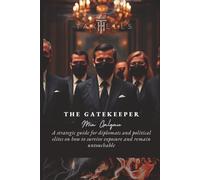 The Gatekeeper: A strategic guide for diplomats and political elites on how to survive exposure and remain untouchable (TaxHells.com)