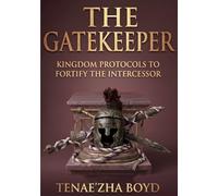 THE GATEKEEPER: “Kingdom Protocols To Fortify The Intercessor” (IN THE BETWEEN)