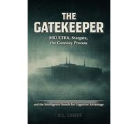 The Gatekeeper: MKULTRA, Stargate, the Gateway Process and the Intelligence Search for Cognitive Advantage