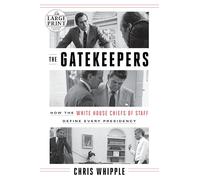 The Gatekeepers: How the White House Chiefs of Staff Define Every Presidency (Random House Large Print)