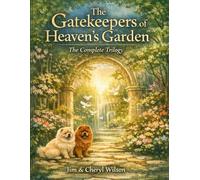The Gatekeepers of Heaven’s Garden: The Complete Trilogy: “A Celestial Garden Tale in Three Acts”