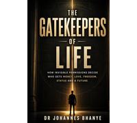 THE GATEKEEPERS OF LIFE: How Invisible Permissions Decide Who Gets Money, Love, Freedom, Status and a Future (The Illusion Series: Hidden Architectures of Modern Life)