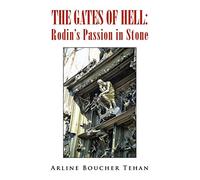 The Gates of Hell: Rodin's Passion in Stone: Rodin’s Passion in Stone