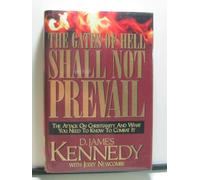 The Gates of Hell Shall Not Prevail: The Attack on Christianity and What You Need to Know to Combat it
