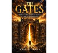 The Gates: Unlocking the Spiritual Meaning of Every Gate in Scripture