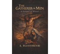THE GATHERER OF MEN: A Gospel of Blood