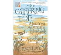 The Gathering Tide : A Journey Around the Edgelands of Morecambe Bay