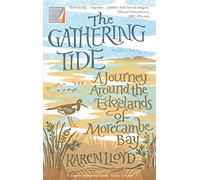 The Gathering Tide: A Journey Around the Edgelands of Morecambe Bay