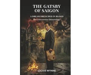 The Gatsby of Saigon: A DREAM DRENCHED IN BLOOD