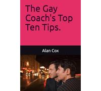 The Gay Coach's Top Ten Tips. (The Gay Life Coach's Top Ten Tips.)