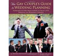 The Gay Couple's Guide to Wedding Planning: Everything Gay Men Need to Know to Create a Fun, Romantic, and Memorable Ceremony