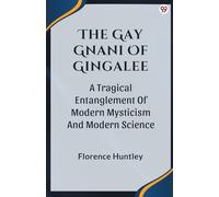 The Gay Gnani Of GingaleeOr Discords Of Devolution A Tragical Entanglement Of Modern Mysticism And Modern Science (Edition1)