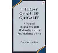 The Gay Gnani Of GingaleeOr Discords Of Devolution A Tragical Entanglement Of Modern Mysticism And Modern Science (Edition1)