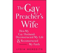 The Gay Preacher's Wife: How My Gay Husband Deconstructed My Life and Reconstructed My Faith