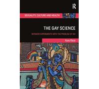 The Gay Science: Intimate Experiments with the Problem of HIV (Sexuality, Culture and Health)