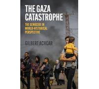 The Gaza Catastrophe : The Genocide in World-Historical Perspective