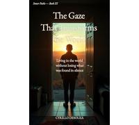 The Gaze That Transforms the World: Living in the world without losing what was found in silence: 3 (Inner Paths)