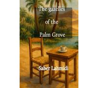 The Gazelles of the Palm Grove: Exciting tales of love and longing
