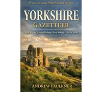 The Gazetteer of Yorkshire Place Names: An Encyclopaedic Guide to Every Recorded Settlement, Township, and Locality