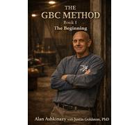 The GBC Method - Book I: The Beginning: The AIutobiography of Alan Ashkinazy (The GBC Method Series - Practice Like a Pro)